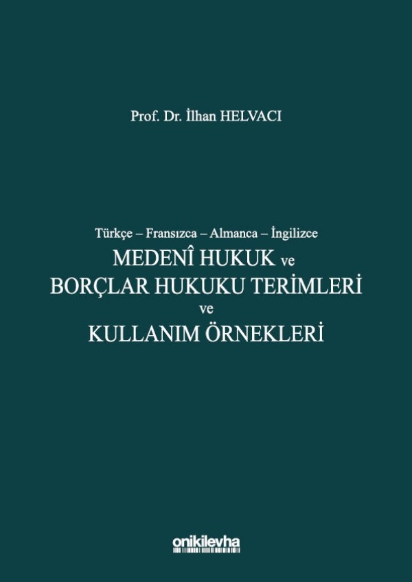Türkçe – Fransızca – Almanca – İngilizce Medenî Hukuk ve Borçlar Hukuku Terimleri ve Kullanım Örnekleri, İstanbul, 2020 (XX+452 s.)
